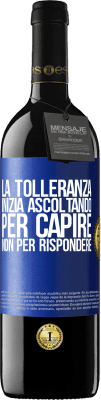 39,95 € Spedizione Gratuita | Vino rosso Edizione RED MBE Riserva La tolleranza inizia ascoltando per capire, non per rispondere Etichetta Blu. Etichetta personalizzabile Riserva 12 Mesi Raccogliere 2016 Tempranillo