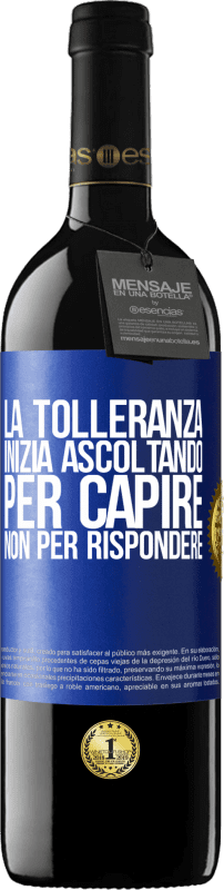 39,95 € Spedizione Gratuita | Vino rosso Edizione RED MBE Riserva La tolleranza inizia ascoltando per capire, non per rispondere Etichetta Blu. Etichetta personalizzabile Riserva 12 Mesi Raccogliere 2015 Tempranillo