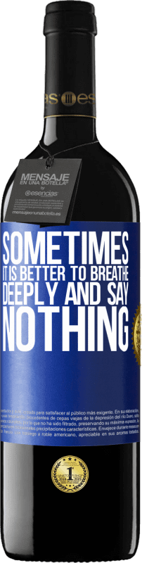 39,95 € Free Shipping | Red Wine RED Edition MBE Reserve Sometimes it is better to breathe deeply and say nothing Blue Label. Customizable label Reserve 12 Months Harvest 2016 Tempranillo