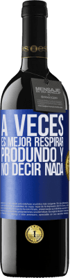 39,95 € Envío gratis | Vino Tinto Edición RED MBE Reserva A veces es mejor respirar produndo y no decir nada Etiqueta Azul. Etiqueta personalizable Reserva 12 Meses Cosecha 2016 Tempranillo