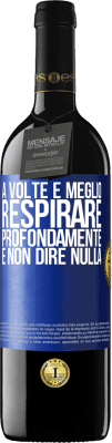 39,95 € Spedizione Gratuita | Vino rosso Edizione RED MBE Riserva A volte è meglio respirare profondamente e non dire nulla Etichetta Blu. Etichetta personalizzabile Riserva 12 Mesi Raccogliere 2014 Tempranillo