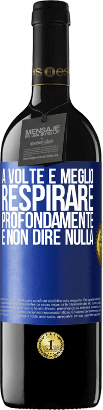 39,95 € Spedizione Gratuita | Vino rosso Edizione RED MBE Riserva A volte è meglio respirare profondamente e non dire nulla Etichetta Blu. Etichetta personalizzabile Riserva 12 Mesi Raccogliere 2015 Tempranillo