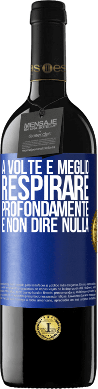 39,95 € Spedizione Gratuita | Vino rosso Edizione RED MBE Riserva A volte è meglio respirare profondamente e non dire nulla Etichetta Blu. Etichetta personalizzabile Riserva 12 Mesi Raccogliere 2016 Tempranillo