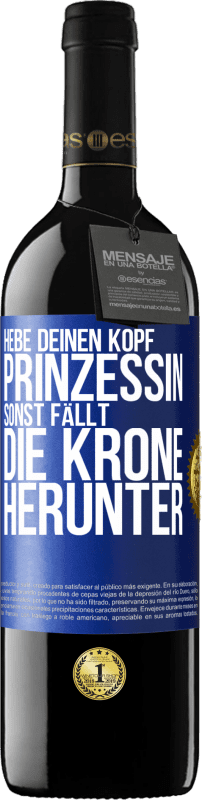 39,95 € Kostenloser Versand | Rotwein RED Ausgabe MBE Reserve Hebe deinen Kopf, Prinzessin. Sonst fällt die Krone herunter Blaue Markierung. Anpassbares Etikett Reserve 12 Monate Ernte 2015 Tempranillo