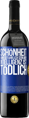 39,95 € Kostenloser Versand | Rotwein RED Ausgabe MBE Reserve Schönheit kann gefährlich sein, aber Intelligenz ist tödlich Blaue Markierung. Anpassbares Etikett Reserve 12 Monate Ernte 2014 Tempranillo