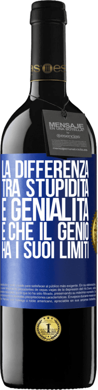 39,95 € Spedizione Gratuita | Vino rosso Edizione RED MBE Riserva La differenza tra stupidità e genialità è che il genio ha i suoi limiti Etichetta Blu. Etichetta personalizzabile Riserva 12 Mesi Raccogliere 2016 Tempranillo