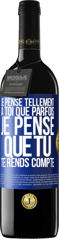 39,95 € Envoi gratuit | Vin rouge Édition RED MBE Réserve Je pense tellement à toi que parfois je pense que tu te rends compte Étiquette Bleue. Étiquette personnalisable Réserve 12 Mois Récolte 2015 Tempranillo