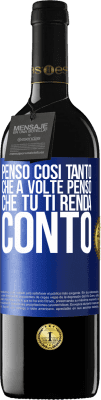 39,95 € Spedizione Gratuita | Vino rosso Edizione RED MBE Riserva Penso così tanto che a volte penso che tu ti renda conto Etichetta Blu. Etichetta personalizzabile Riserva 12 Mesi Raccogliere 2014 Tempranillo