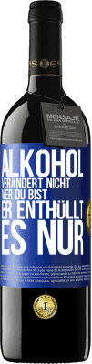 39,95 € Kostenloser Versand | Rotwein RED Ausgabe MBE Reserve Alkohol verändert nicht, wer du bist. Er enthüllt es nur Blaue Markierung. Anpassbares Etikett Reserve 12 Monate Ernte 2016 Tempranillo