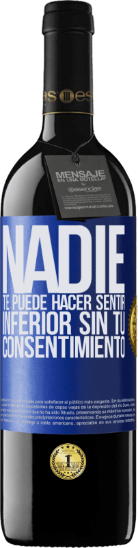 39,95 € Envío gratis | Vino Tinto Edición RED MBE Reserva Nadie te puede hacer sentir inferior sin tu consentimiento Etiqueta Azul. Etiqueta personalizable Reserva 12 Meses Cosecha 2015 Tempranillo