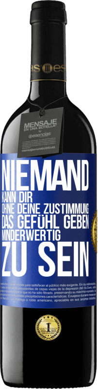 39,95 € Kostenloser Versand | Rotwein RED Ausgabe MBE Reserve Niemand kann dir, ohne deine Zustimmung, das Gefühl geben, minderwertig zu sein Blaue Markierung. Anpassbares Etikett Reserve 12 Monate Ernte 2015 Tempranillo