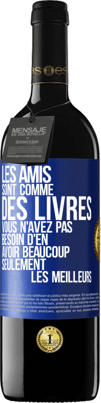 39,95 € Envoi gratuit | Vin rouge Édition RED MBE Réserve Les amis sont comme des livres. Vous n'avez pas besoin d'en avoir beaucoup, seulement les meilleurs Étiquette Bleue. Étiquette personnalisable Réserve 12 Mois Récolte 2015 Tempranillo