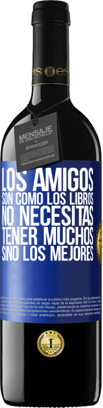39,95 € Envío gratis | Vino Tinto Edición RED MBE Reserva Los amigos son como los libros. No necesitas tener muchos, sino los mejores Etiqueta Azul. Etiqueta personalizable Reserva 12 Meses Cosecha 2016 Tempranillo