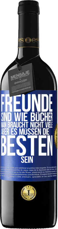 39,95 € Kostenloser Versand | Rotwein RED Ausgabe MBE Reserve Freunde sind wie Bücher. Man braucht nicht viele, aber es müssen die Besten sein Blaue Markierung. Anpassbares Etikett Reserve 12 Monate Ernte 2015 Tempranillo