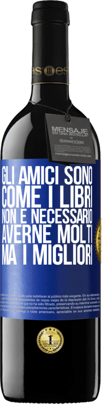 39,95 € Spedizione Gratuita | Vino rosso Edizione RED MBE Riserva Gli amici sono come i libri. Non è necessario averne molti, ma i migliori Etichetta Blu. Etichetta personalizzabile Riserva 12 Mesi Raccogliere 2015 Tempranillo