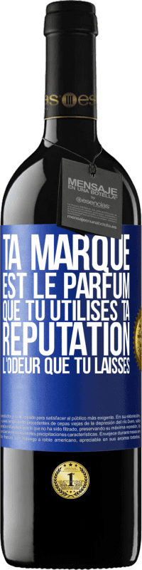 39,95 € Envoi gratuit | Vin rouge Édition RED MBE Réserve Ta marque est le parfum que tu utilises. Ta réputation l'odeur que tu laisses Étiquette Bleue. Étiquette personnalisable Réserve 12 Mois Récolte 2015 Tempranillo