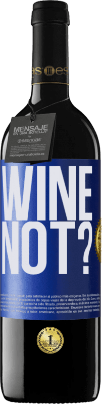 39,95 € Envío gratis | Vino Tinto Edición RED MBE Reserva Wine not? Etiqueta Azul. Etiqueta personalizable Reserva 12 Meses Cosecha 2015 Tempranillo