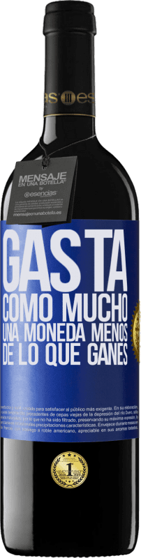 39,95 € Envío gratis | Vino Tinto Edición RED MBE Reserva Gasta, como mucho, una moneda menos de lo que ganes Etiqueta Azul. Etiqueta personalizable Reserva 12 Meses Cosecha 2016 Tempranillo
