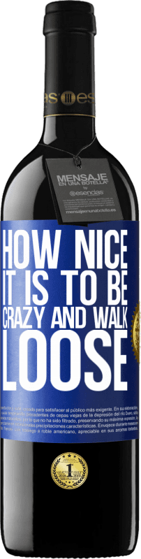 39,95 € Free Shipping | Red Wine RED Edition MBE Reserve How nice it is to be crazy and walk loose Blue Label. Customizable label Reserve 12 Months Harvest 2014 Tempranillo