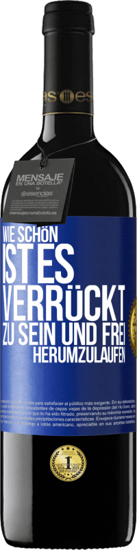 39,95 € Kostenloser Versand | Rotwein RED Ausgabe MBE Reserve Wie schön ist es, verrückt zu sein und frei herumzulaufen Blaue Markierung. Anpassbares Etikett Reserve 12 Monate Ernte 2015 Tempranillo