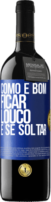 39,95 € Envio grátis | Vinho tinto Edição RED MBE Reserva Como é bom ficar louco e se soltar Etiqueta Azul. Etiqueta personalizável Reserva 12 Meses Colheita 2016 Tempranillo