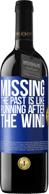 39,95 € Free Shipping | Red Wine RED Edition MBE Reserve Missing the past is like running after the wind Blue Label. Customizable label Reserve 12 Months Harvest 2015 Tempranillo