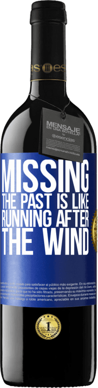 39,95 € Free Shipping | Red Wine RED Edition MBE Reserve Missing the past is like running after the wind Blue Label. Customizable label Reserve 12 Months Harvest 2015 Tempranillo