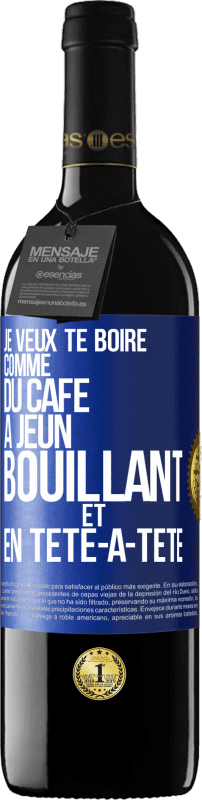 39,95 € Envoi gratuit | Vin rouge Édition RED MBE Réserve Je veux te boire comme du café. À jeun, bouillant et en tête-à-tête Étiquette Bleue. Étiquette personnalisable Réserve 12 Mois Récolte 2015 Tempranillo