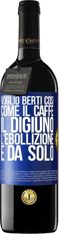 39,95 € Spedizione Gratuita | Vino rosso Edizione RED MBE Riserva Voglio berti così, come il caffè. Il digiuno, l'ebollizione e da solo Etichetta Blu. Etichetta personalizzabile Riserva 12 Mesi Raccogliere 2015 Tempranillo