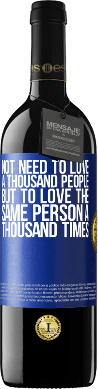 39,95 € Free Shipping | Red Wine RED Edition MBE Reserve Not need to love a thousand people, but to love the same person a thousand times Blue Label. Customizable label Reserve 12 Months Harvest 2014 Tempranillo