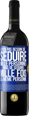 39,95 € Envoi gratuit | Vin rouge Édition RED MBE Réserve Je n'ai pas besoin de séduire mille personnes mais de séduire mille fois la même personne Étiquette Bleue. Étiquette personnalisable Réserve 12 Mois Récolte 2015 Tempranillo