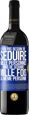 39,95 € Envoi gratuit | Vin rouge Édition RED MBE Réserve Je n'ai pas besoin de séduire mille personnes mais de séduire mille fois la même personne Étiquette Bleue. Étiquette personnalisable Réserve 12 Mois Récolte 2016 Tempranillo