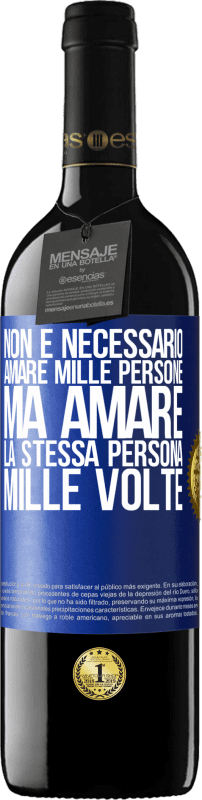 39,95 € Spedizione Gratuita | Vino rosso Edizione RED MBE Riserva Non è necessario amare mille persone, ma amare la stessa persona mille volte Etichetta Blu. Etichetta personalizzabile Riserva 12 Mesi Raccogliere 2015 Tempranillo