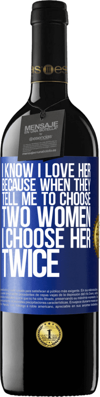 39,95 € Free Shipping | Red Wine RED Edition MBE Reserve I know I love her because when they tell me to choose two women I choose her twice Blue Label. Customizable label Reserve 12 Months Harvest 2015 Tempranillo