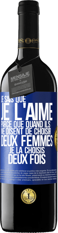 39,95 € Envoi gratuit | Vin rouge Édition RED MBE Réserve Je sais que je l'aime parce que quand ils me disent de choisir deux femmes, je la choisis deux fois Étiquette Bleue. Étiquette personnalisable Réserve 12 Mois Récolte 2015 Tempranillo