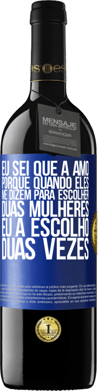 39,95 € Envio grátis | Vinho tinto Edição RED MBE Reserva Eu sei que a amo, porque quando eles me dizem para escolher duas mulheres, eu a escolho duas vezes Etiqueta Azul. Etiqueta personalizável Reserva 12 Meses Colheita 2015 Tempranillo