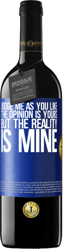 39,95 € Free Shipping | Red Wine RED Edition MBE Reserve Judge me as you like. The opinion is yours, but the reality is mine Blue Label. Customizable label Reserve 12 Months Harvest 2014 Tempranillo