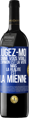 39,95 € Envoi gratuit | Vin rouge Édition RED MBE Réserve Jugez-moi comme vous voulez. L'opinion est la vôtre mais la réalité est la mienne Étiquette Bleue. Étiquette personnalisable Réserve 12 Mois Récolte 2015 Tempranillo