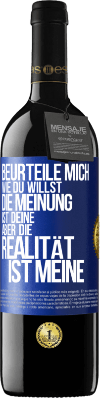 39,95 € Kostenloser Versand | Rotwein RED Ausgabe MBE Reserve Beurteile mich wie du willst. Die Meinung ist deine, aber die Realität ist meine Blaue Markierung. Anpassbares Etikett Reserve 12 Monate Ernte 2015 Tempranillo