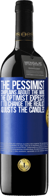 39,95 € Free Shipping | Red Wine RED Edition MBE Reserve The pessimist complains about the wind The optimist expects it to change The realist adjusts the candles Blue Label. Customizable label Reserve 12 Months Harvest 2014 Tempranillo