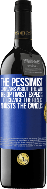 39,95 € Free Shipping | Red Wine RED Edition MBE Reserve The pessimist complains about the wind The optimist expects it to change The realist adjusts the candles Blue Label. Customizable label Reserve 12 Months Harvest 2015 Tempranillo