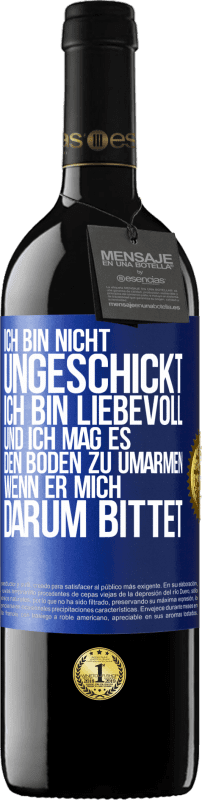 39,95 € Kostenloser Versand | Rotwein RED Ausgabe MBE Reserve Ich bin nicht ungeschickt, ich bin liebevoll, und ich mag es, den Boden zu umarmen, wenn er mich darum bittet Blaue Markierung. Anpassbares Etikett Reserve 12 Monate Ernte 2015 Tempranillo