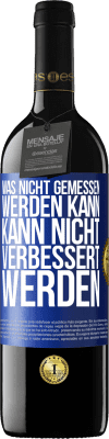 39,95 € Kostenloser Versand | Rotwein RED Ausgabe MBE Reserve Was nicht gemessen werden kann, kann nicht verbessert werden Blaue Markierung. Anpassbares Etikett Reserve 12 Monate Ernte 2015 Tempranillo