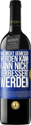 39,95 € Kostenloser Versand | Rotwein RED Ausgabe MBE Reserve Was nicht gemessen werden kann, kann nicht verbessert werden Blaue Markierung. Anpassbares Etikett Reserve 12 Monate Ernte 2016 Tempranillo