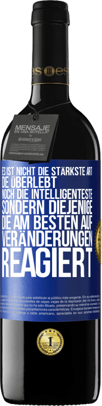 39,95 € Kostenloser Versand | Rotwein RED Ausgabe MBE Reserve Es ist nicht die stärkste Art, die überlebt, noch die Intelligenteste, sondern diejenige, die am besten auf Veränderungen reagie Blaue Markierung. Anpassbares Etikett Reserve 12 Monate Ernte 2015 Tempranillo