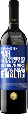 39,95 € Kostenloser Versand | Rotwein RED Ausgabe MBE Reserve Ein perfektes Paar zu sein bedeutet nicht, keine Probleme zu haben, sondern zu wissen, wie man sie gemeinsam bewältigt Blaue Markierung. Anpassbares Etikett Reserve 12 Monate Ernte 2015 Tempranillo