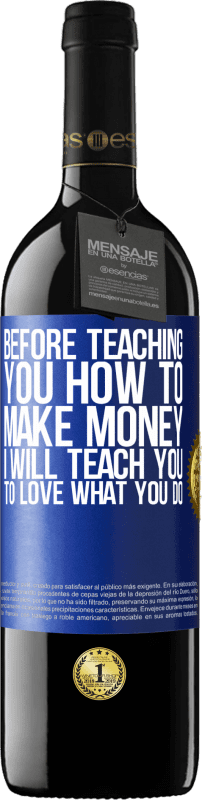 39,95 € Free Shipping | Red Wine RED Edition MBE Reserve Before teaching you how to make money, I will teach you to love what you do Blue Label. Customizable label Reserve 12 Months Harvest 2015 Tempranillo