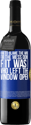 39,95 € Free Shipping | Red Wine RED Edition MBE Reserve How to blame the wind for the mess done, if it was I who left the window open Blue Label. Customizable label Reserve 12 Months Harvest 2015 Tempranillo