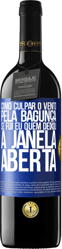 39,95 € Envio grátis | Vinho tinto Edição RED MBE Reserva Como culpar o vento pela bagunça, se fui eu quem deixou a janela aberta Etiqueta Azul. Etiqueta personalizável Reserva 12 Meses Colheita 2015 Tempranillo