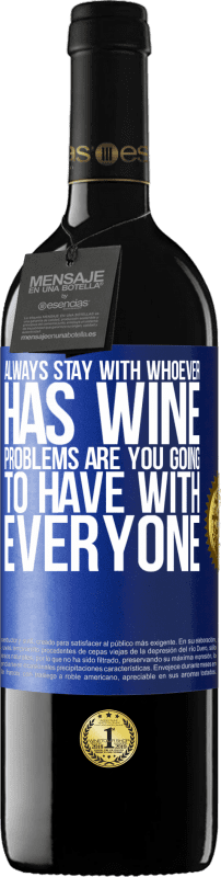 39,95 € Free Shipping | Red Wine RED Edition MBE Reserve Always stay with whoever has wine. Problems are you going to have with everyone Blue Label. Customizable label Reserve 12 Months Harvest 2014 Tempranillo